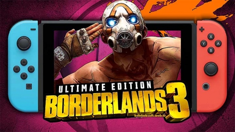 Borderlands 3 Nintendo Switch'e Geliyor: Çıkış Tarihi Belli Oldu!
