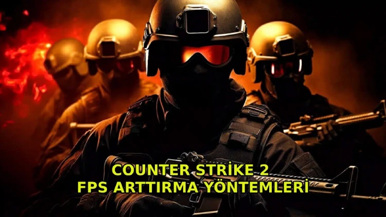 Counter-Strike 2 (CS2) Oyununda FPS'yi Maksimuma Çıkarmak için En İyi Ayarlar!