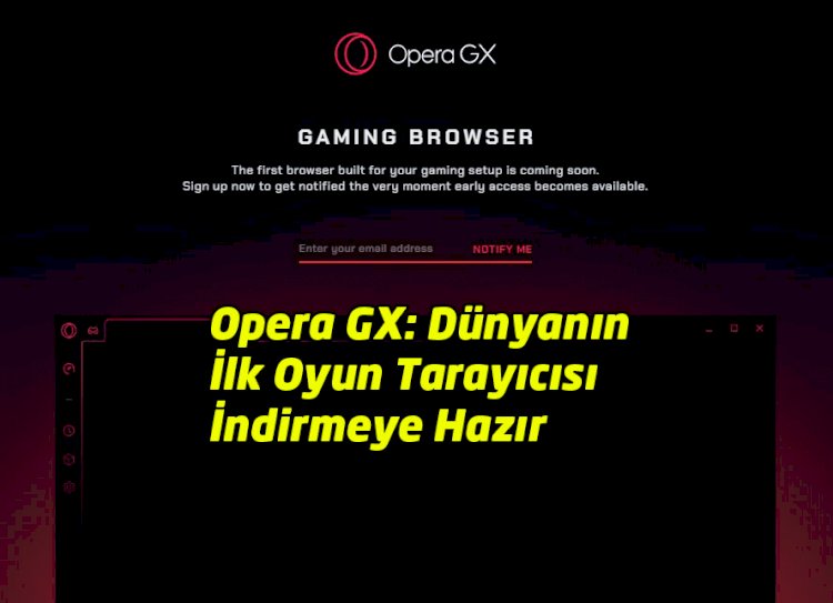 Opera GX: Dünyanın İlk Oyun Tarayıcısı İndirmeye Hazır