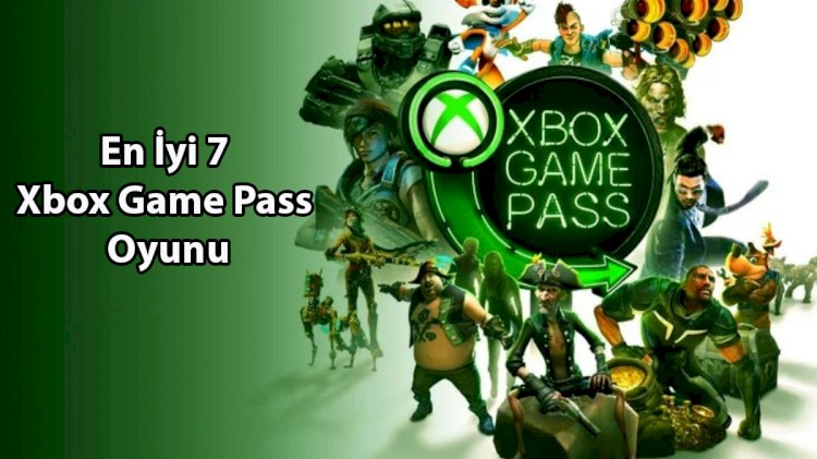 En İyi 7 Xbox Game Pass Oyunu