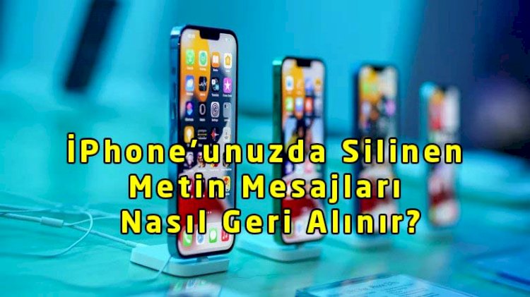 İPhone’unuzda Silinen Metin Mesajları Nasıl Geri Alınır