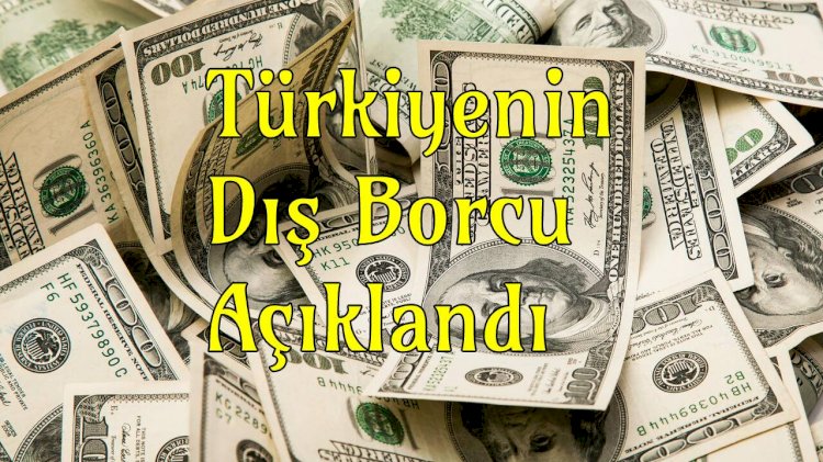 Türkiye’nin dış borcu ne kadar?