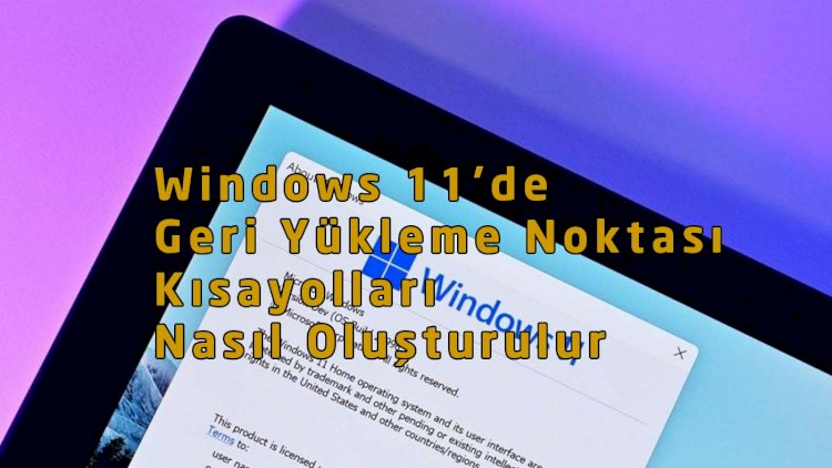 Windows 11’de Geri Yükleme Noktası Kısayolları Nasıl Oluşturulur