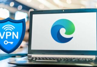 Microsoft Edge’de VPN Nasıl Açılır?