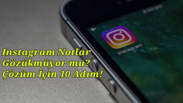 Instagram Notlar Gözükmüyor mu? Çözüm İçin 10 Adım!