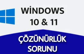 Windows Ekran Çözünürlük Sorunları ve Çözüm Yolları