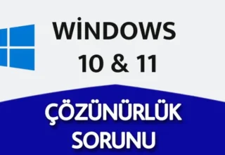 Windows Ekran Çözünürlük Sorunları ve Çözüm Yolları