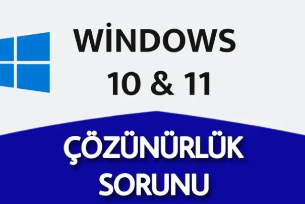 Windows Ekran Çözünürlük Sorunları ve Çözüm Yolları