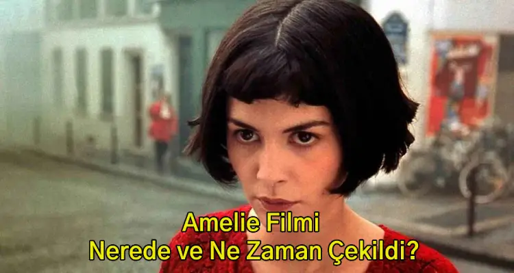 Amelie Filmi Nerede ve Ne Zaman Çekildi?