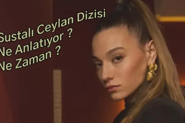 Sustalı Ceylan Dizisi Ne Anlatıyor ? Ne Zaman ?