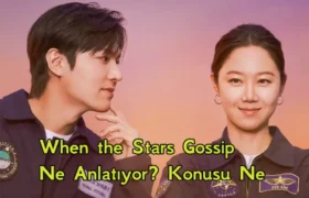 When the Stars Gossip Ne Anlatıyor? Konusu Ne