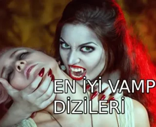 En İyi Vampir Dizileri: Karanlığın İçinden Gelen Unutulmaz Yapımlar