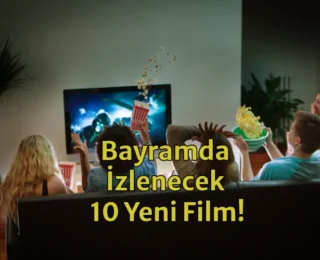 Bayramda Ne İzlesem? Tatilde İzleyebileceğiniz 10 Yeni Film!