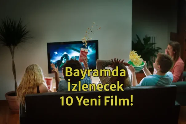 Bayramda Ne İzlesem? Tatilde İzleyebileceğiniz 10 Yeni Film!
