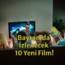 Bayramda Ne İzlesem? Tatilde İzleyebileceğiniz 10 Yeni Film!