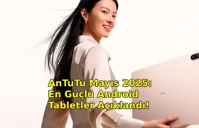 AnTuTu Mayıs 2025: En Güçlü Android Tabletler Açıklandı!